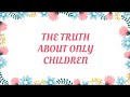 THE TRUTH ABOUT ONLY CHILDREN