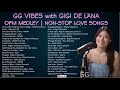 GG Vibes with GiGi De Lana | OPM Medley | Non Stop Love Songs Playlist