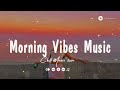 Morning Vibes Music🍀Chill songs to make you feel so good ~ English songs chill vibes playlist 2024