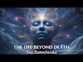 Death is a Doorway to a Broader, Transcendent Reality - THE LIFE BEYOND DEATH - Yogi Ramacharaka