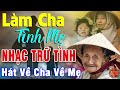 LÀM CHA, TÌNH MẸ...10000 Ca Khúc Nhạc Trữ Tình Bất Hủ Vượt Thời Gian, Lay Động Triệu Con Tim