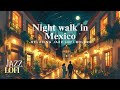 🌃Night walk in México:  Relaxing Jazz Lofi Bolero... 🏜️💫🎺🌛