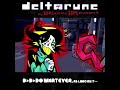 DO WHATEVER, as long as it- - [Rejona's Deltarune; The Same Same Same Puppet]