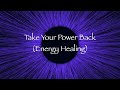 Take Your Power Back (Energy Healing)