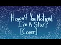 Haven't You Noticed I'm A Star? [Cover]