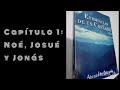 Audiolibro Evidencias de un Creador Capítulo 1 Noé, Josué y Jonás.