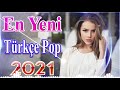 En çok yayınlanan yeni şarkı MART 2021💖 Seçme türkçe pop şarkılar remix 2021💖 özel şarkılar 2021