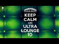 Keep Calm and Ultra Lounge 10 - Cool Music