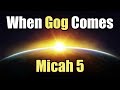 When Gog Comes - 15 - Micah 5