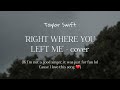 'Right Where You Left Me' (Taylor Swift) ~ COVER