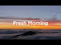 Fresh Morning Playlist ☀️ Chill Tracks To Lift Your Morning