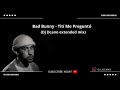 Bad Bunny - Tití Me Preguntó - Extended mix by Dj Dcano