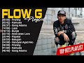 Flow G Greatest Hits Ever ~ The Very Best Songs Playlist Of All Time