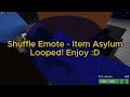 Item Asylum - Shuffle Emote Looped (16 times)