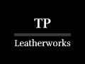 TP Leatherworks Intro