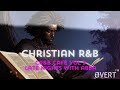 C-R&B CAFÉ Vol 3. | 🌙 Late Nights With ABBA 🙏🏿 | OVERT FM | Chill Christian R&B