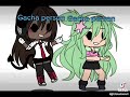 Me and my Gacha bestie oh and she also has a TikTok account and she’s amazing 🤩
