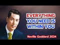 Everything You Need Is Within You - Neville Goddard's Powerful Teaching 2024