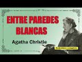 ENTRE PAREDES BLANCAS -  AGATHA CHRISTIE