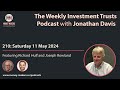210: Weekly Investment Trusts Podcast - with Richard Hulf and Joseph Rowland (11 May 2024)