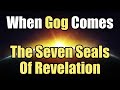When Gog Comes - 16 - The Seven Seals Of Revelation