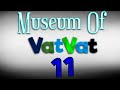 Museum Of VatVat 11 - Official Trailer