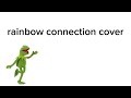 rainbow connection (cover)