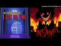 I Got No Time + Insane (TLT + Black Gryph0n) Mashup