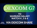 Dexcom G7 to Samsung Galaxy Watch 4 5 6 via Dexcom Follow