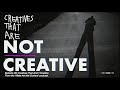 creatives that are not creative