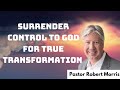 Surrender Control to God for True Transformation - Pastor Robert Morris messenger 2024