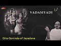 VADASIYADI | Dr. Vidyabhushan | Gita Govinda | Jayadeva | Devotional Song | Inidani