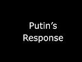 Putin’s Response (to anyone, about anything)