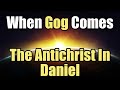 When Gog Comes - 05 - The Antichrist In Daniel