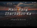 Main rang sharbaton ka (Slowed and Reverb) song and lyrics Lofi Creator Younus channel trending song