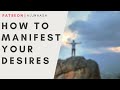 How to Easily Manifest Your Desires | Steps To Make Things Easier