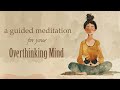 A 10 minute Guided Meditation for your Overactive Mind