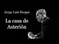 La casa de Asterión - Jorge Luis Borges - AudioCuento
