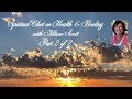 SPIRITUAL CHAT ON HEALTH & HEALING PART2 OF 2 with Allison Scott