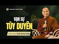 Hiểu Đúng Về Vạn Sự Tùy Duyên | Thầy Minh Niệm