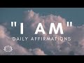 I AM AFFIRMATIONS | Powerful Daily Affirmations for Abundance, Health, Confidence, Joy, Peace