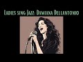 Ladies Sing Jazz: Damiana Dellantonio [Smooth Jazz, Female Vocal Jazz]