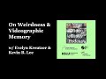 On Weirdness and Videographic Memory w/ Evelyn Kreutzer & Kevin B. Lee