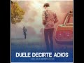 Duele Decirte Adios (feat. Elias Ayaviri)