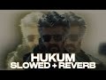HUKUM - [ Slowed + Reverb ] | JAILER