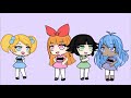 Making The PowerPuff Girls (Gacha Life)