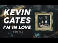 Kevin Gates - I'm In Love (LYRICS)