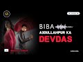 BIBA | Abdullahpur Ka Devdas | Sami Khan | Mannu Edits