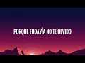 Río Roma - Todavía No Te Olvido (Letra/Lyrics) ft. Carlos Rivera