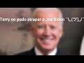 Terry necesita atrapar a Joe Biden!!!1!!11!!!